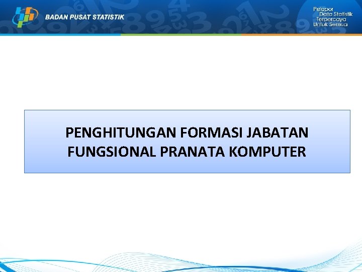 PENGHITUNGAN FORMASI JABATAN FUNGSIONAL PRANATA KOMPUTER PENGHITUNGAN FORMASI JABATAN FUNGSIONAL PRANATA KOMPUTER