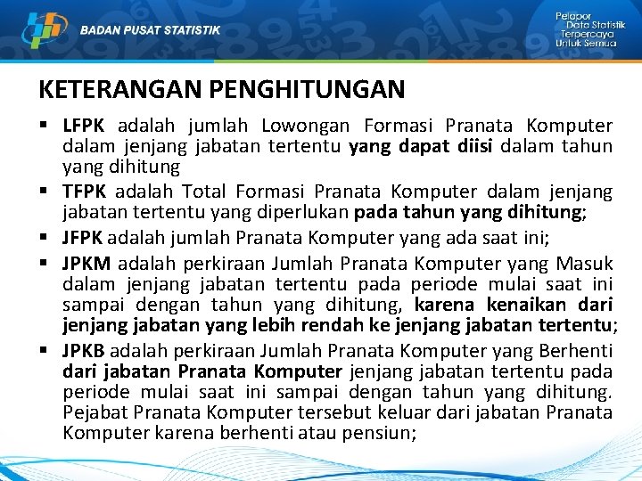 KETERANGAN PENGHITUNGAN § LFPK adalah jumlah Lowongan Formasi Pranata Komputer dalam jenjang jabatan tertentu KETERANGAN PENGHITUNGAN § LFPK adalah jumlah Lowongan Formasi Pranata Komputer dalam jenjang jabatan tertentu