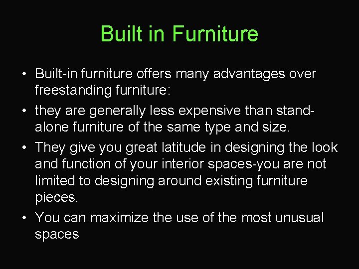 Built in Furniture • Built-in furniture offers many advantages over freestanding furniture: • they