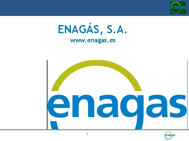 ENAGÁS, S. A. www. enagas. es 7 