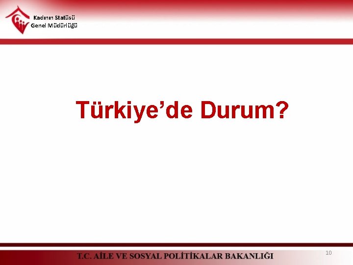 Kadının Statüsü Genel Müdürlüğü Türkiye’de Durum? 10 