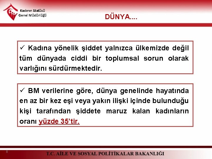 Kadının Statüsü Genel Müdürlüğü DÜNYA. . ü Kadına yönelik şiddet yalnızca ülkemizde değil tüm