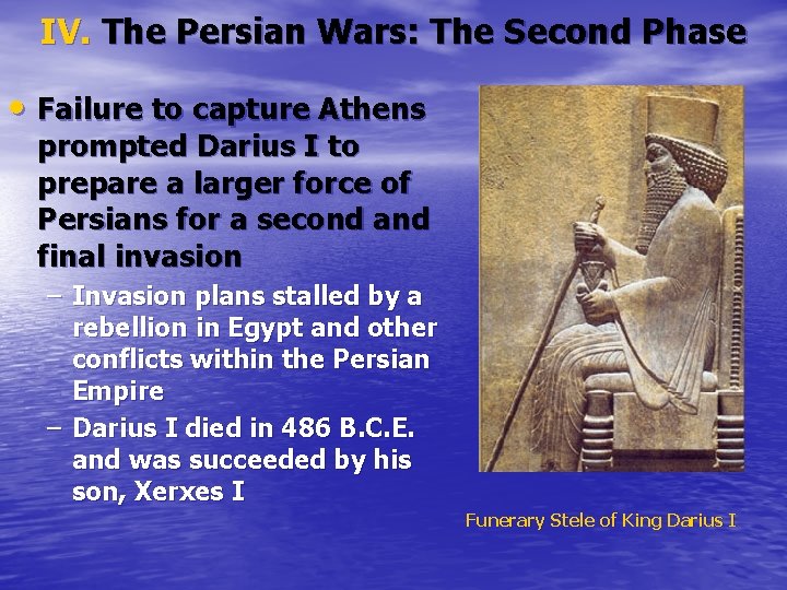 IV. The Persian Wars: The Second Phase • Failure to capture Athens prompted Darius