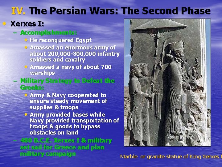 IV. The Persian Wars: The Second Phase • Xerxes I: – Accomplishments: • He