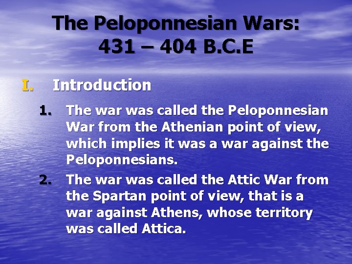 The Peloponnesian Wars: 431 – 404 B. C. E I. Introduction 1. The war