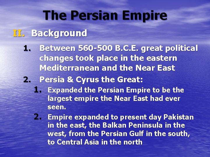 The Persian Empire II. Background 1. Between 560 -500 B. C. E. great political