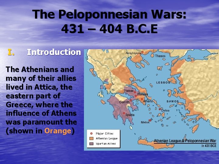 The Peloponnesian Wars: 431 – 404 B. C. E I. Introduction The Athenians and