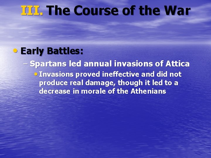 III. The Course of the War • Early Battles: – Spartans led annual invasions