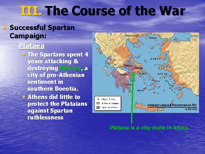 III. The Course of the War • Successful Spartan Campaign: – Plataea • The