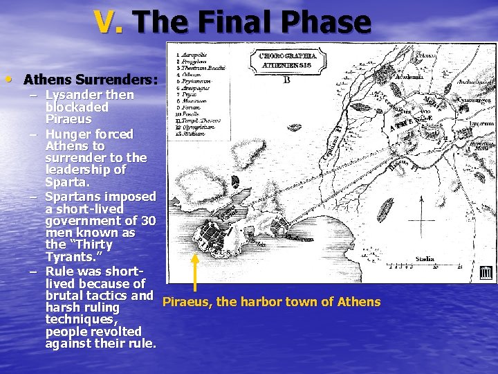 V. The Final Phase • Athens Surrenders: – Lysander then blockaded Piraeus – Hunger