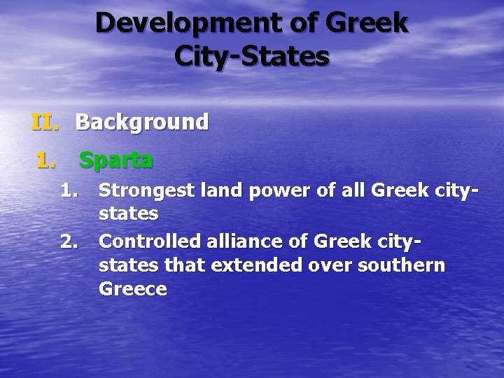 Development of Greek City-States II. Background 1. Sparta 1. Strongest land power of all