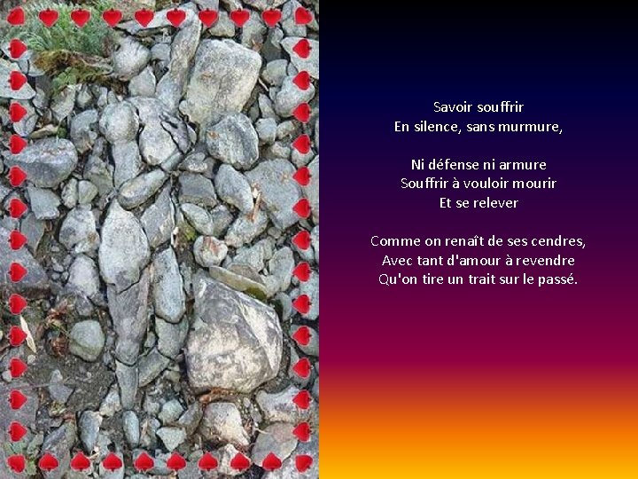 Savoir souffrir En silence, sans murmure, Ni défense ni armure Souffrir à vouloir mourir