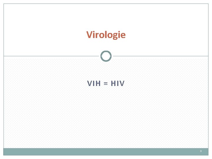 Virologie VIH = HIV 3 