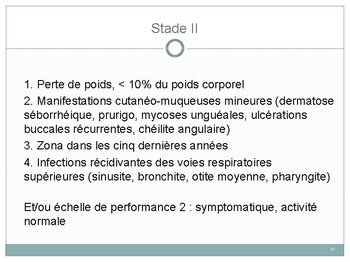 Stade II 1. Perte de poids, < 10% du poids corporel 2. Manifestations cutanéo-muqueuses