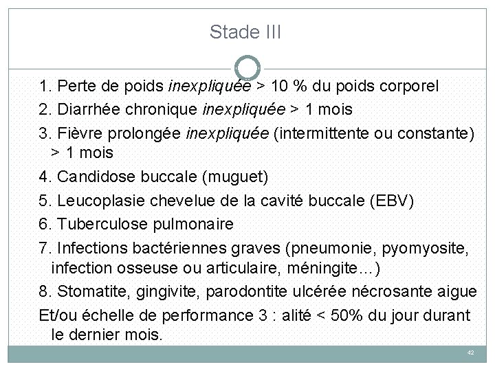 Stade III 1. Perte de poids inexpliquée > 10 % du poids corporel 2.