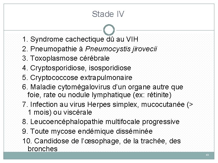 Stade IV 1. Syndrome cachectique dû au VIH 2. Pneumopathie à Pneumocystis jirovecii 3.