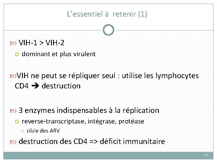 L’essentiel à retenir (1) VIH-1 > VIH-2 dominant et plus virulent VIH ne peut