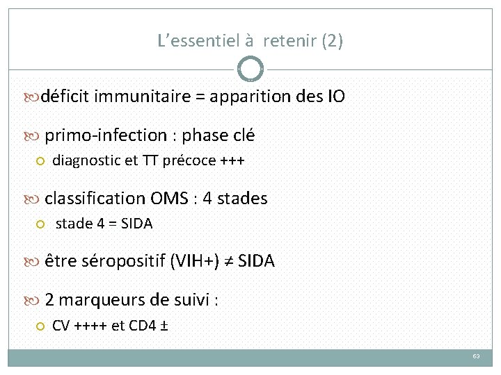 L’essentiel à retenir (2) déficit immunitaire = apparition des IO primo-infection : phase clé