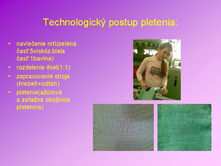 Technologický postup pletenia: • navlečenie niťí(zelená časť: 5 viskóz, biela časť: 1 bavlna) •