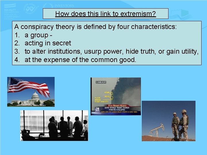 How does this link to extremism? A conspiracy theory is defined by four characteristics: