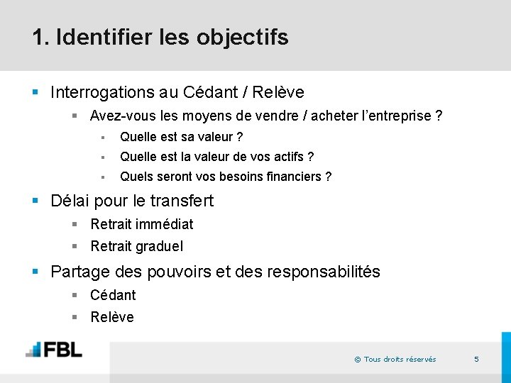 1. Identifier les objectifs § Interrogations au Cédant / Relève § Avez-vous les moyens