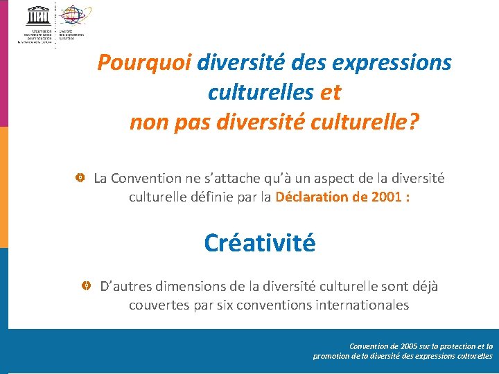 Pourquoi diversité des expressions culturelles et non pas diversité culturelle? La Convention ne s’attache