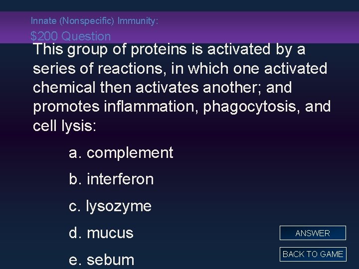 Innate (Nonspecific) Immunity: $200 Question This group of proteins is activated by a series
