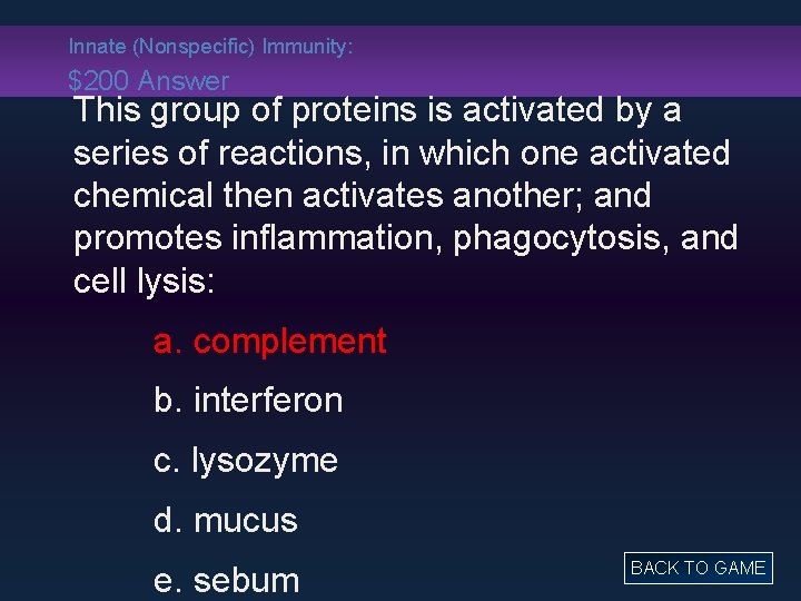 Innate (Nonspecific) Immunity: $200 Answer This group of proteins is activated by a series