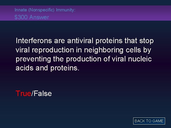 Innate (Nonspecific) Immunity: $300 Answer Interferons are antiviral proteins that stop viral reproduction in