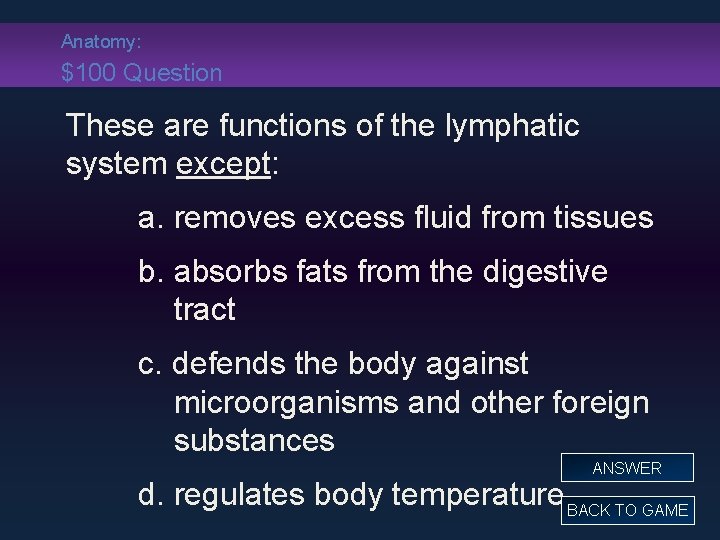 Anatomy: $100 Question These are functions of the lymphatic system except: a. removes excess