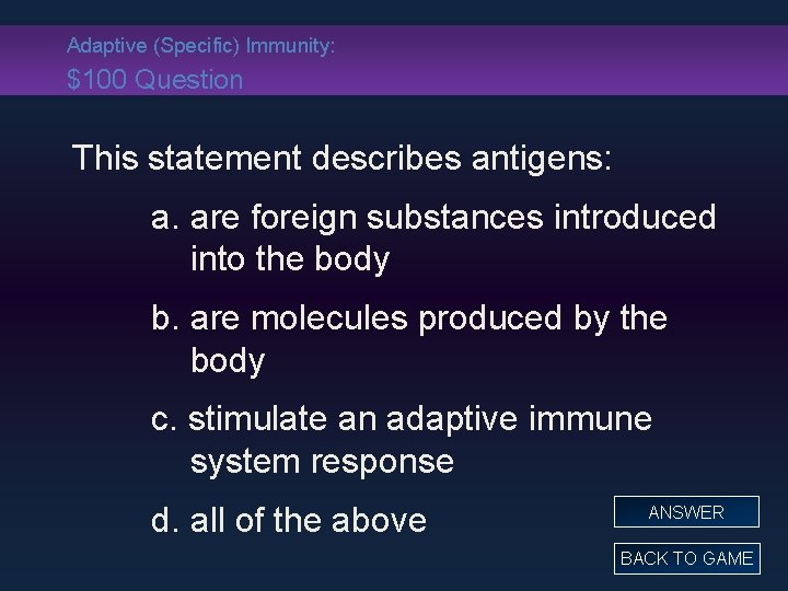 Adaptive (Specific) Immunity: $100 Question This statement describes antigens: a. are foreign substances introduced