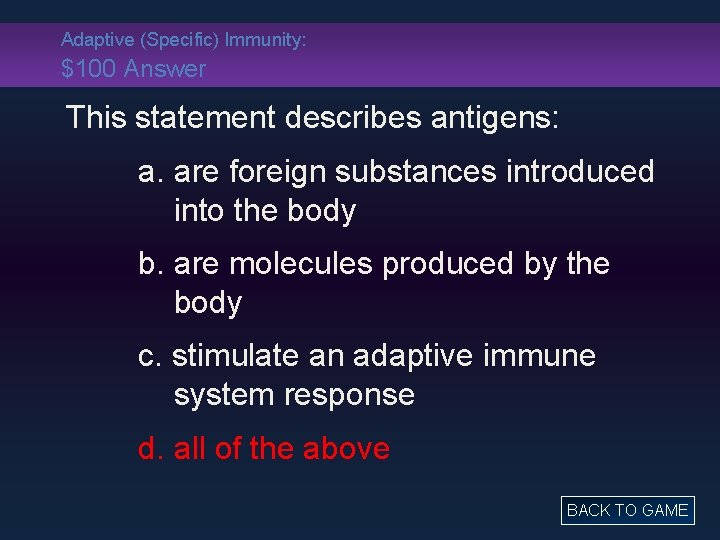 Adaptive (Specific) Immunity: $100 Answer This statement describes antigens: a. are foreign substances introduced