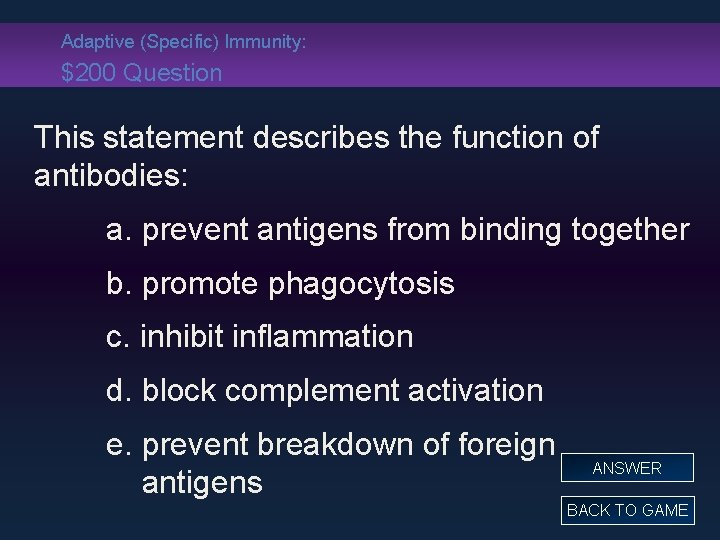 Adaptive (Specific) Immunity: $200 Question This statement describes the function of antibodies: a. prevent