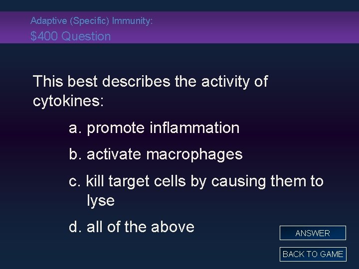Adaptive (Specific) Immunity: $400 Question This best describes the activity of cytokines: a. promote