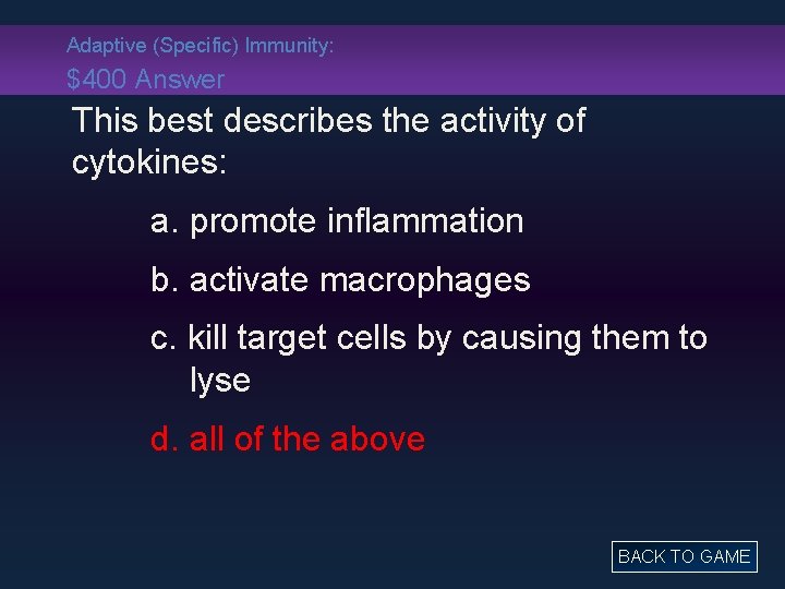 Adaptive (Specific) Immunity: $400 Answer This best describes the activity of cytokines: a. promote