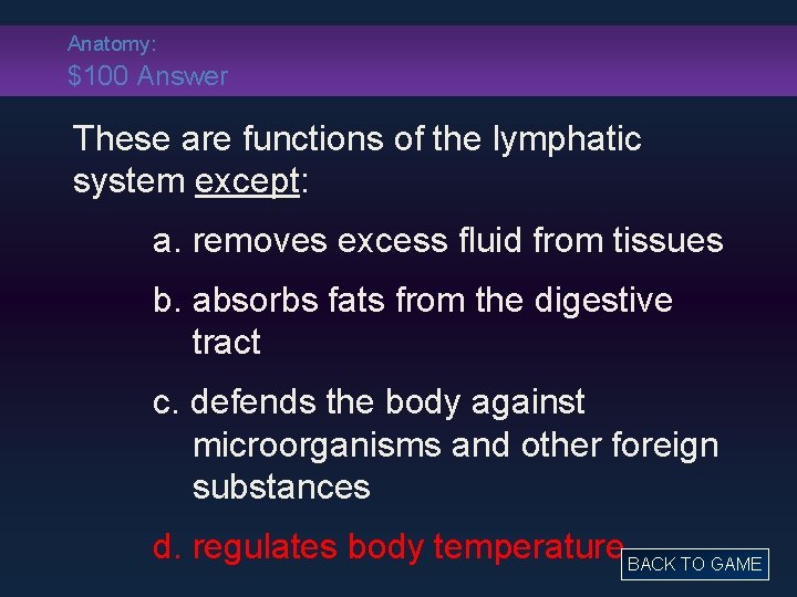 Anatomy: $100 Answer These are functions of the lymphatic system except: a. removes excess