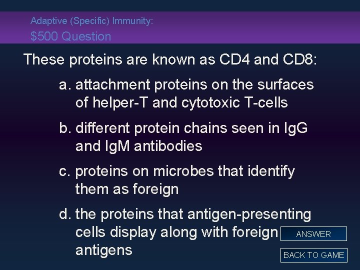 Adaptive (Specific) Immunity: $500 Question These proteins are known as CD 4 and CD