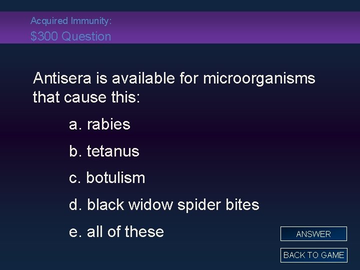 Acquired Immunity: $300 Question Antisera is available for microorganisms that cause this: a. rabies