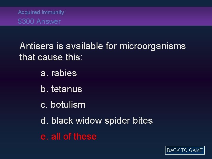 Acquired Immunity: $300 Answer Antisera is available for microorganisms that cause this: a. rabies