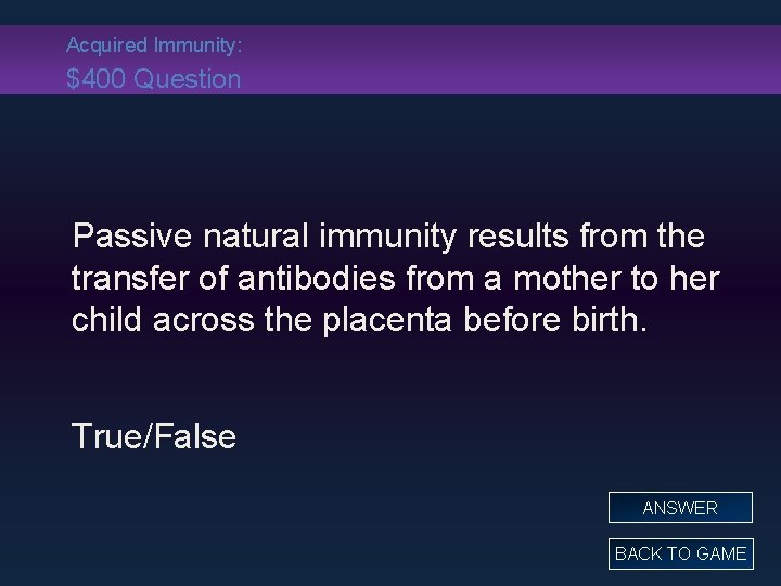 Acquired Immunity: $400 Question Passive natural immunity results from the transfer of antibodies from