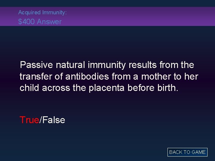 Acquired Immunity: $400 Answer Passive natural immunity results from the transfer of antibodies from