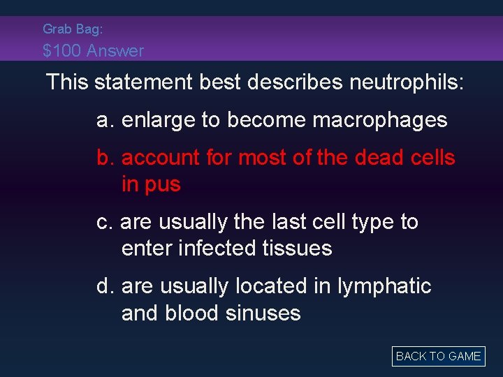 Grab Bag: $100 Answer This statement best describes neutrophils: a. enlarge to become macrophages