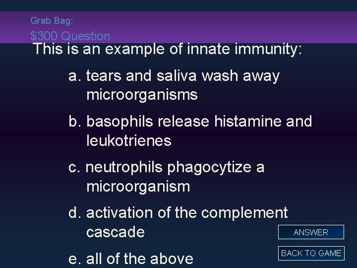 Grab Bag: $300 Question This is an example of innate immunity: a. tears and