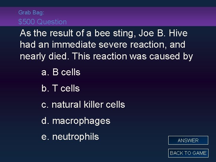 Grab Bag: $500 Question As the result of a bee sting, Joe B. Hive