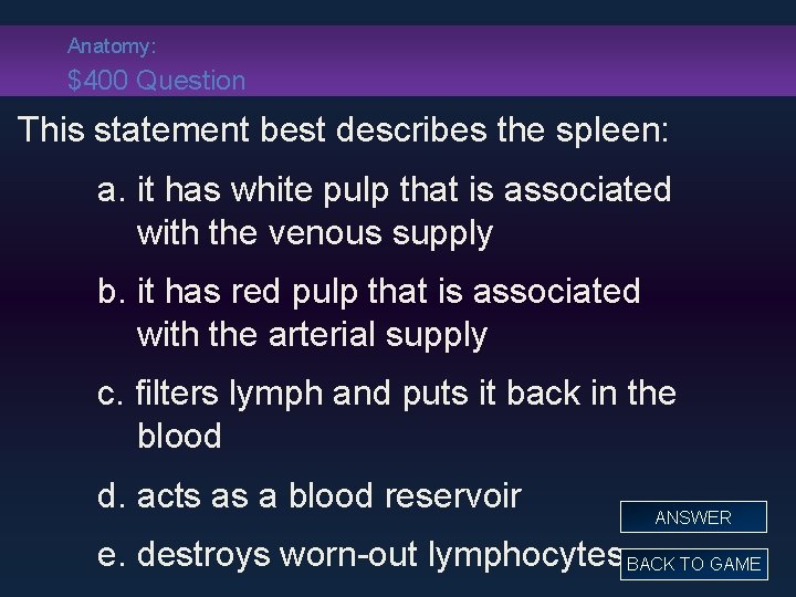 Anatomy: $400 Question This statement best describes the spleen: a. it has white pulp