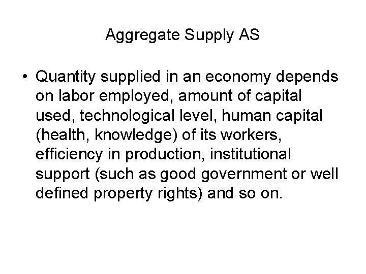 Aggregate Supply AS • Quantity supplied in an economy depends on labor employed, amount