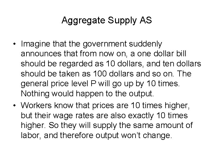 Aggregate Supply AS • Imagine that the government suddenly announces that from now on,