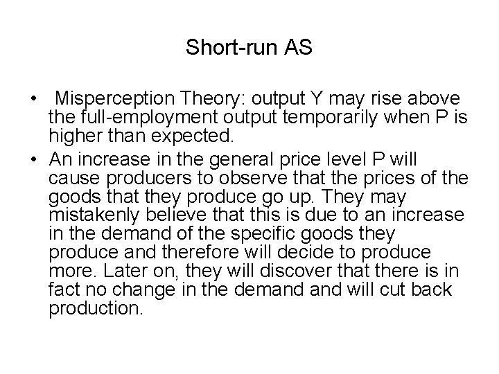 Short-run AS • Misperception Theory: output Y may rise above the full-employment output temporarily