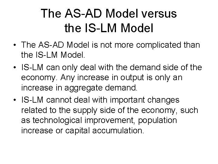 The AS-AD Model versus the IS-LM Model • The AS-AD Model is not more