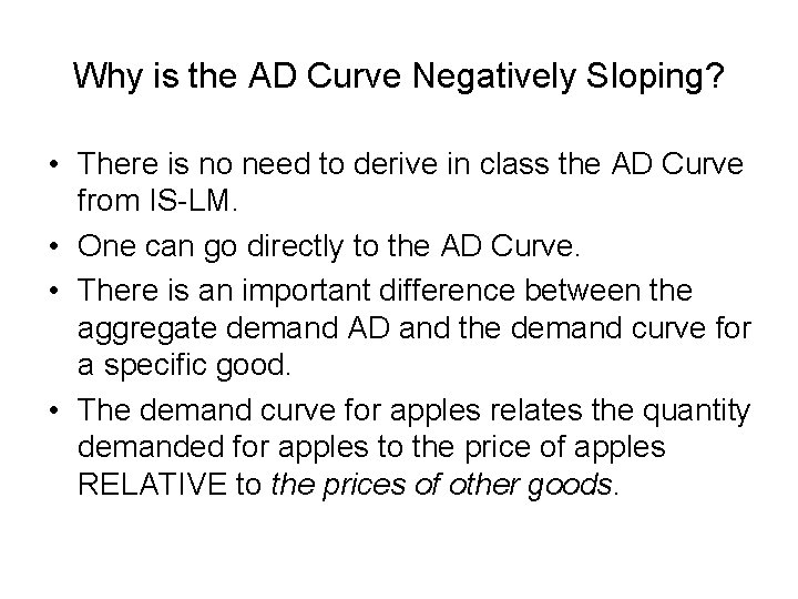 Why is the AD Curve Negatively Sloping? • There is no need to derive